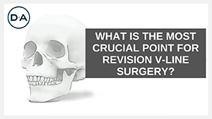 The most crucial point for revision V-line surgery